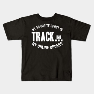 My Favorite Sport Is Tracking My Online Orders - Funny Sport Quote Kids T-Shirt